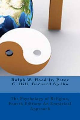 The Psychology of Religion(fourth Edition): An Empirical Approach by Ralph W Hood, Jr.