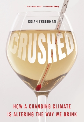 Crushed: How a Changing Climate Is Altering the Way We Drink by Brian Freedman