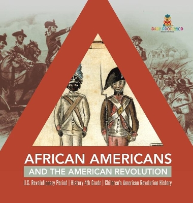 African Americans and the American Revolution U.S. Revolutionary Period History 4th Grade Children's American Revolution History book