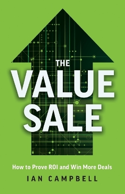 The Value Sale: How to Prove ROI and Win More Deals book