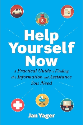 Help Yourself Now: A Practical Guide to Finding the Information and Assistance You Need book