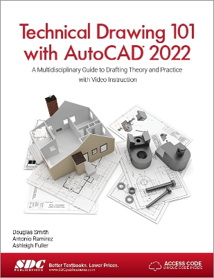 Technical Drawing 101 with AutoCAD 2022: A Multidisciplinary Guide to Drafting Theory and Practice with Video Instruction book
