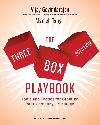 The The Three-Box Solution Playbook: Tools and Tactics for Creating Your Company's Strategy by Vijay Govindarajan