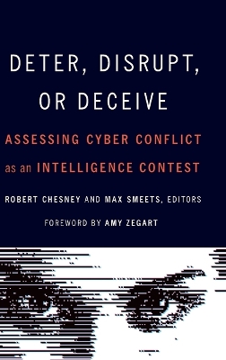 Deter, Disrupt, or Deceive: Assessing Cyber Conflict as an Intelligence Contest book