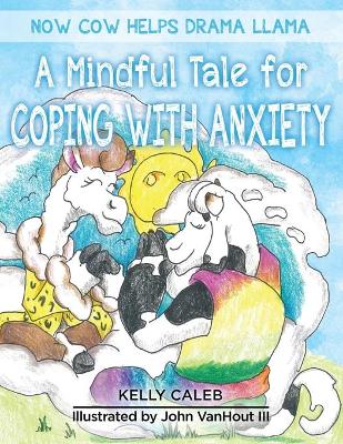 Now Cow Helps Drama Llama: A Mindful Tale for Coping with Anxiety book
