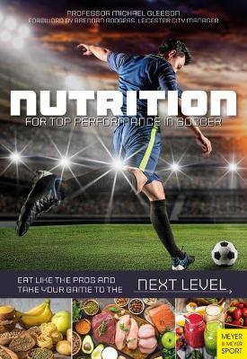 Nutrition for Top Performance in Soccer: Eat Like the Pros and Take Your Game to the Next Level book