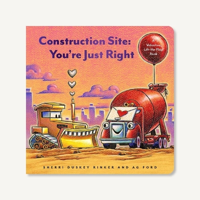 Construction Site: You're Just Right: A Valentine Lift-the-Flap Book book