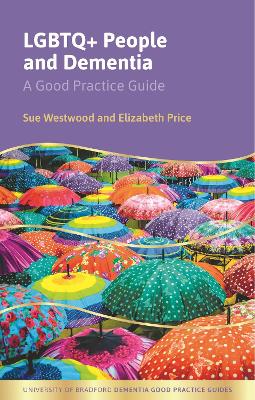 LGBTQ+ People and Dementia: A Good Practice Guide book