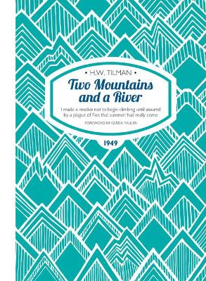 Two Mountains and a River Paperback: I Made a Resolve Not to Begin Climbing Until Assured by a Plague of Flies That Summer Had Really Come book