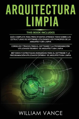 Arquitectura Limpia: 3 en 1 - Arquitectura Limpia Guía para principiantes + Consejos y trucos para el software y la programación + Métodos y estrategias avanzadas para el software y la programación book