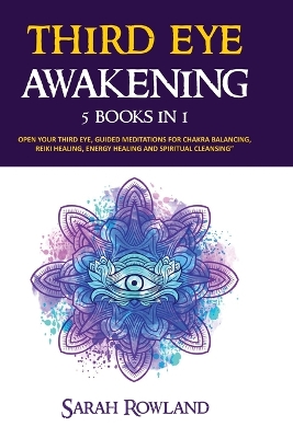 Third Eye Awakening: 5 in 1 Bundle: Open Your Third Eye Chakra, Expand Mind Power, Psychic Awareness, Enhance Psychic Abilities, Pineal Gland, Intuition, and Astral Travel book