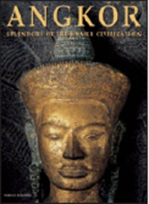 Angkor: Splendors of the Khmer Civilization by Marilia Albanese