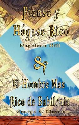 Piense y Hagase Rico by Napoleon Hill & El Hombre Mas Rico de Babilonia by George S. Clason by George Samuel Clason