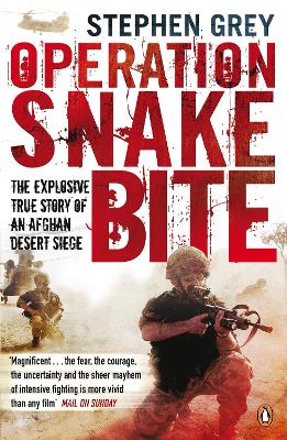 Operation Snakebite: The Explosive True Story of an Afghan Desert Siege by Stephen Grey