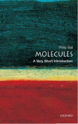 Molecules: A Very Short Introduction by Philip Ball