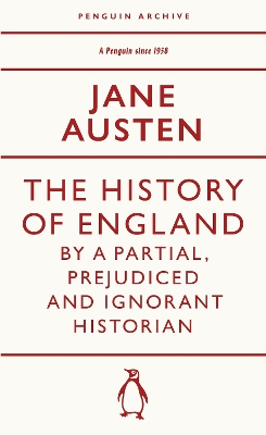 The History of England by a Partial, Prejudiced and Ignorant Historian by Jane Austen