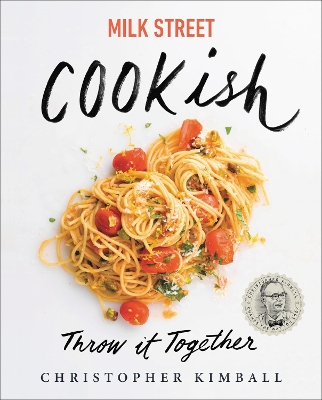 Milk Street: Cookish: Throw It Together: Big Flavors. Simple Techniques. 200 Ways to Reinvent Dinner. book