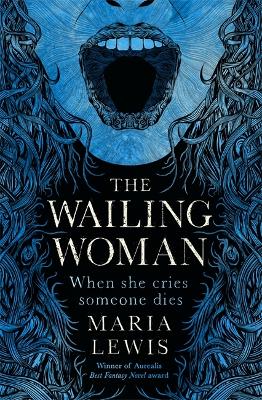 The Wailing Woman: When she cries, someone dies by Maria Lewis