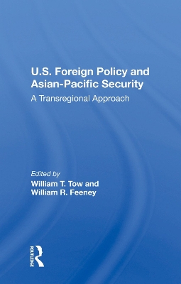 U.s. Foreign Policy And Asian-pacific Security: A Transregional Approach by William T Tow