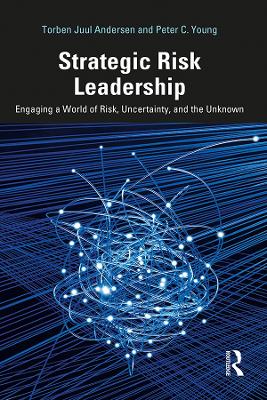 Strategic Risk Leadership: Engaging a World of Risk, Uncertainty, and the Unknown book