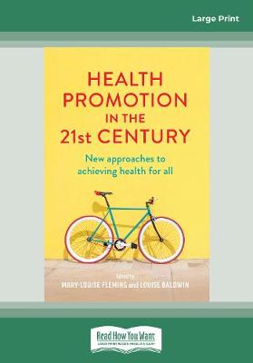 Health Promotion in the 21st Century: New approaches to achieving health for all by Mary-Louise Fleming