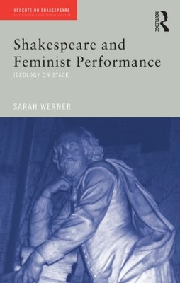 Shakespeare and Feminist Performance by Sarah Werner