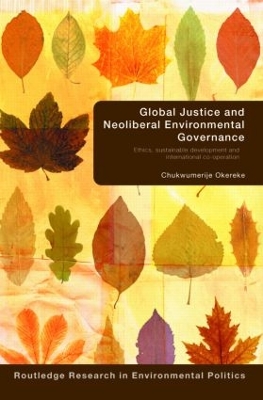 Global Justice and Neoliberal Environmental Governance by Chukwumerije Okereke
