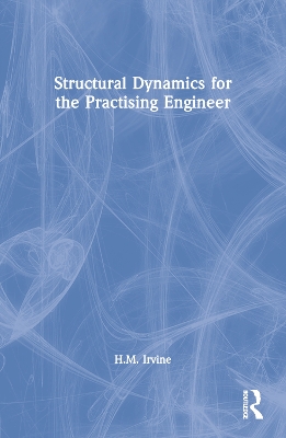 Structural Dynamics for the Practising Engineer by H.M. Irvine