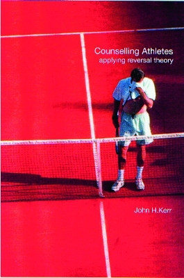 Counselling Athletes: Applying Reversal Theory by John Kerr