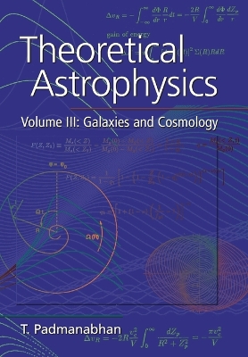 Theoretical Astrophysics: Volume 3, Galaxies and Cosmology by T. Padmanabhan