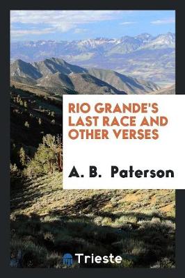Rio Grande's Last Race and Other Verses by A B Paterson