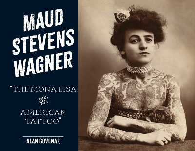 Maud Stevens Wagner: The Mona Lisa of American Tattoo book