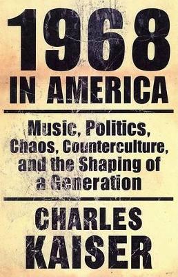 1968 in America by Charles Kaiser