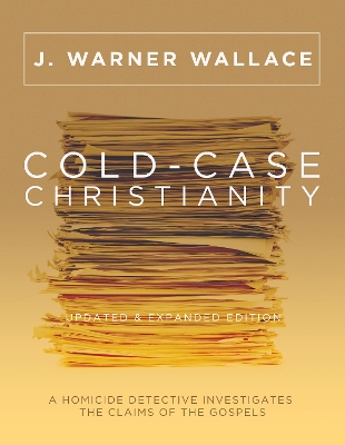 Cold-Case Christianity (Updated & Expanded Edition) by J. Warner Wallace