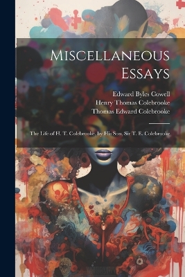 Miscellaneous Essays: The Life of H. T. Colebrooke, by His Son, Sir T. E. Colebrooke book
