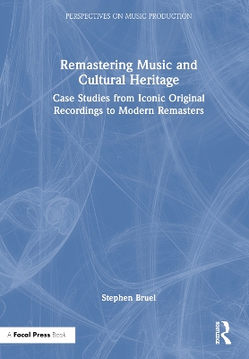 Remastering Music and Cultural Heritage: Case Studies from Iconic Original Recordings to Modern Remasters by Stephen Bruel