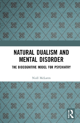 Natural Dualism and Mental Disorder: The Biocognitive Model for Psychiatry book