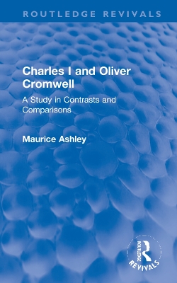 Charles I and Oliver Cromwell: A Study in Contrasts and Comparisons book