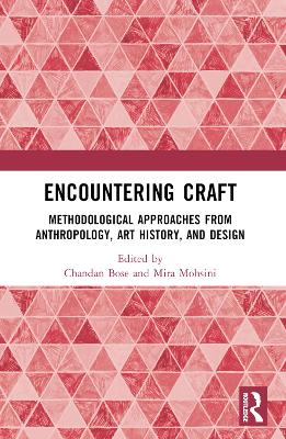 Encountering Craft: Methodological Approaches from Anthropology, Art History, and Design by Chandan Bose