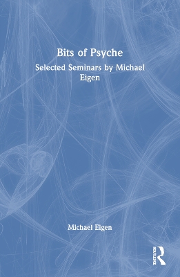 Bits of Psyche: Selected Seminars by Michael Eigen book