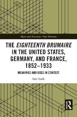 The Eighteenth Brumaire in the United States, Germany, and France, 1852–1933: Meanings and Uses in Context book