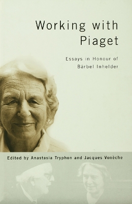 Working with Piaget: Essays in Honour of Barbel Inhelder by Anastasia Tryphon