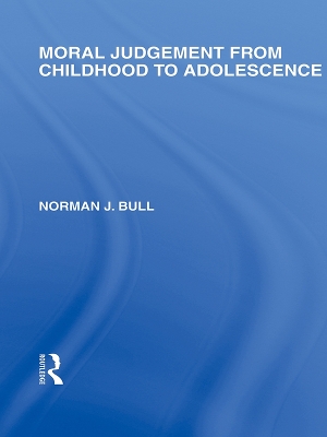 Moral Judgement from Childhood to Adolescence (International Library of the Philosophy of Education Volume 5) by Norman J. Bull