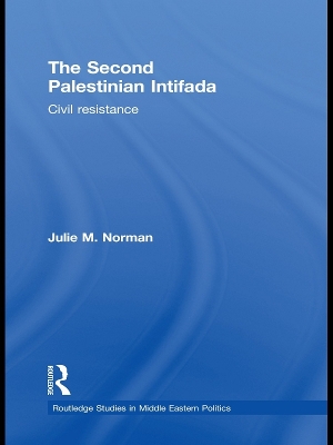 The Second Palestinian Intifada: Civil Resistance by Julie M. Norman