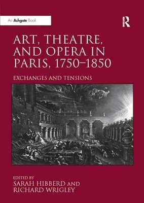 Art, Theatre, and Opera in Paris, 1750-1850 by Richard Wrigley