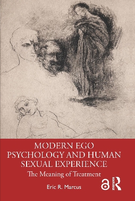 Modern Ego Psychology and Human Sexual Experience: The Meaning of Treatment by Eric R. Marcus