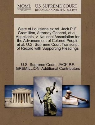 State of Louisiana Ex Rel. Jack P. F. Gremillion, Attorney General, et al., Appellants, V. National Association for the Advancement of Colored People et al. U.S. Supreme Court Transcript of Record with Supporting Pleadings book