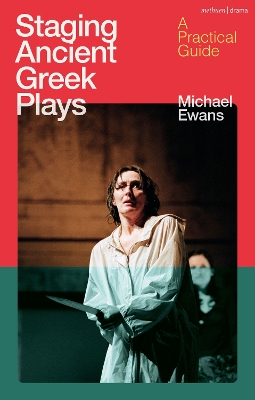 Staging Ancient Greek Plays: A Practical Guide by Michael Ewans