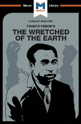 The An Analysis of Frantz Fanon's The Wretched of the Earth by Riley Quinn
