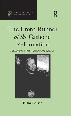 The Front-Runner of the Catholic Reformation: The Life and Works of Johann von Staupitz book
